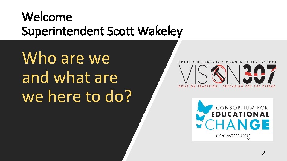 Welcome Superintendent Scott Wakeley Who are we and what are we here to do?