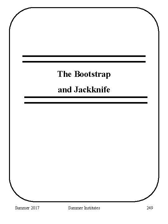 The Bootstrap and Jackknife Summer 2017 Summer Institutes 249 
