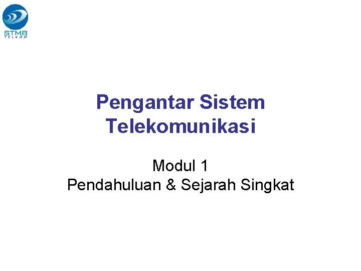 Pengantar Sistem Telekomunikasi Modul 1 Pendahuluan & Sejarah Singkat 