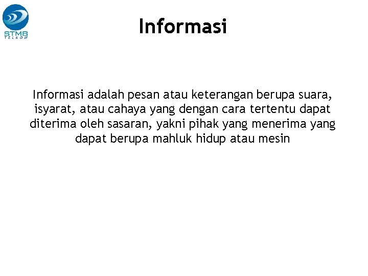 Informasi adalah pesan atau keterangan berupa suara, isyarat, atau cahaya yang dengan cara tertentu