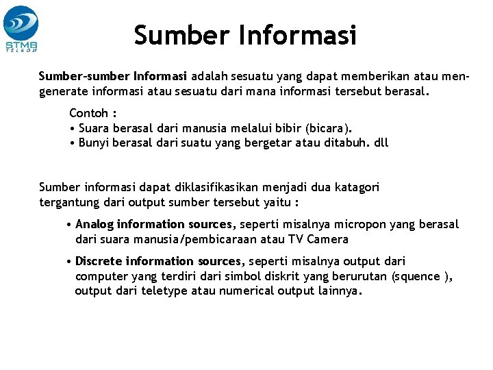 Sumber Informasi Sumber–sumber Informasi adalah sesuatu yang dapat memberikan atau mengenerate informasi atau sesuatu