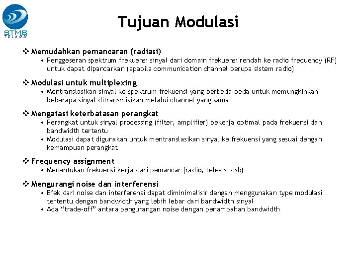 Tujuan Modulasi v Memudahkan pemancaran (radiasi) • Penggeseran spektrum frekuensi sinyal dari domain frekuensi