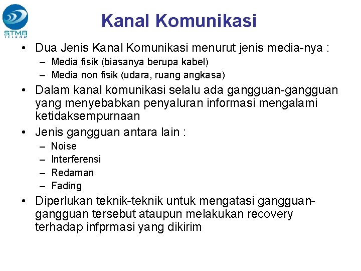 Kanal Komunikasi • Dua Jenis Kanal Komunikasi menurut jenis media-nya : – Media fisik