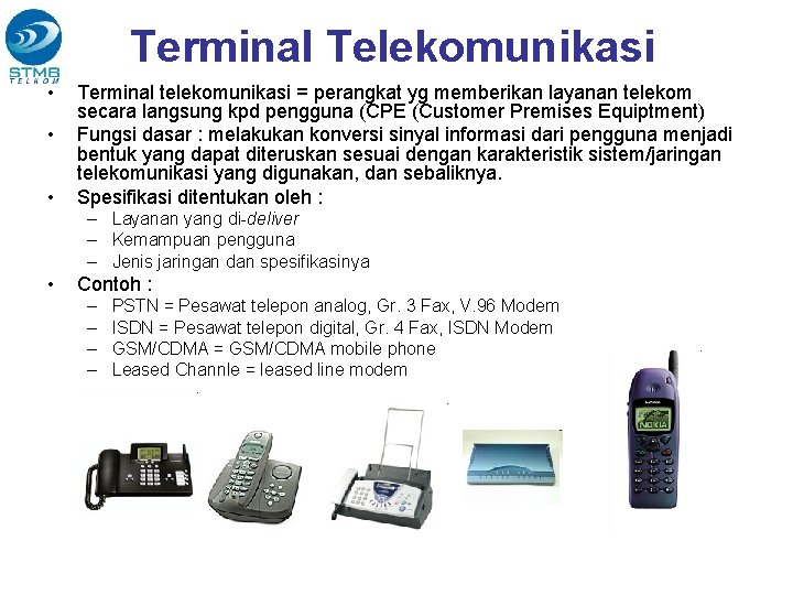 Terminal Telekomunikasi • • • Terminal telekomunikasi = perangkat yg memberikan layanan telekom secara