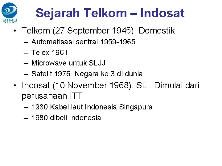 Sejarah Telkom – Indosat • Telkom (27 September 1945): Domestik – – Automatisasi sentral