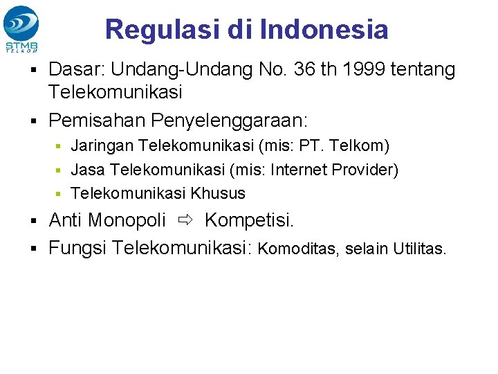 Regulasi di Indonesia Dasar: Undang-Undang No. 36 th 1999 tentang Telekomunikasi Pemisahan Penyelenggaraan: Jaringan