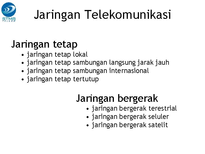 Jaringan Telekomunikasi Jaringan tetap • • jaringan tetap lokal tetap sambungan langsung jarak jauh