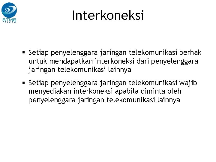 Interkoneksi Setiap penyelenggara jaringan telekomunikasi berhak untuk mendapatkan interkoneksi dari penyelenggara jaringan telekomunikasi lainnya