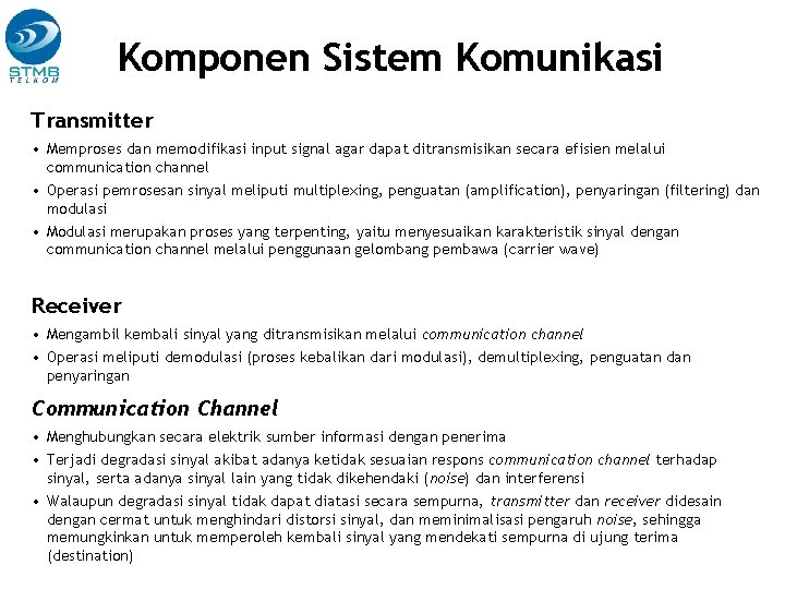 Komponen Sistem Komunikasi Transmitter • Memproses dan memodifikasi input signal agar dapat ditransmisikan secara