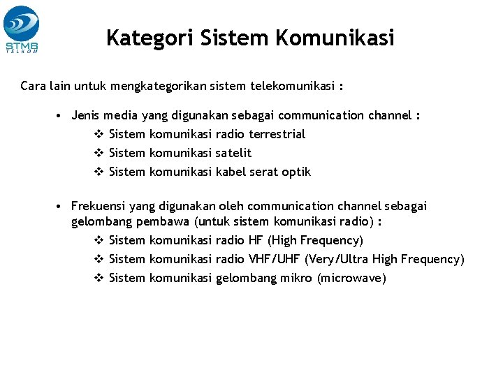 Kategori Sistem Komunikasi Cara lain untuk mengkategorikan sistem telekomunikasi : • Jenis media yang