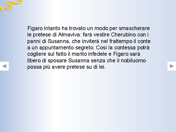 Figaro intanto ha trovato un modo per smascherare le pretese di Almaviva: farà vestire Figaro intanto ha trovato un modo per smascherare le pretese di Almaviva: farà vestire