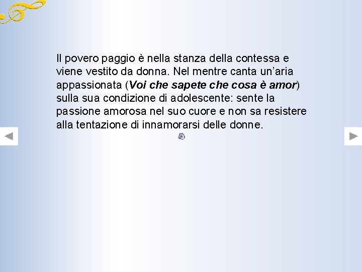 Il povero paggio è nella stanza della contessa e viene vestito da donna. Nel