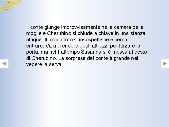 Il conte giunge improvvisamente nella camera della moglie e Cherubino si chiude a chiave