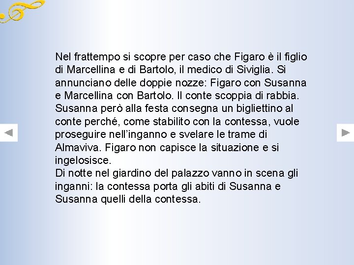 Nel frattempo si scopre per caso che Figaro è il figlio di Marcellina e Nel frattempo si scopre per caso che Figaro è il figlio di Marcellina e