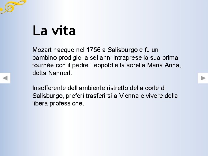 La vita Mozart nacque nel 1756 a Salisburgo e fu un bambino prodigio: a