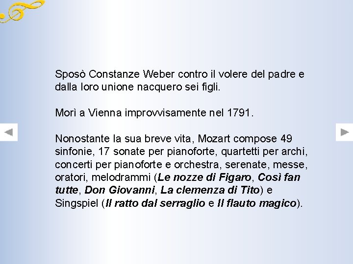 Sposò Constanze Weber contro il volere del padre e dalla loro unione nacquero sei Sposò Constanze Weber contro il volere del padre e dalla loro unione nacquero sei