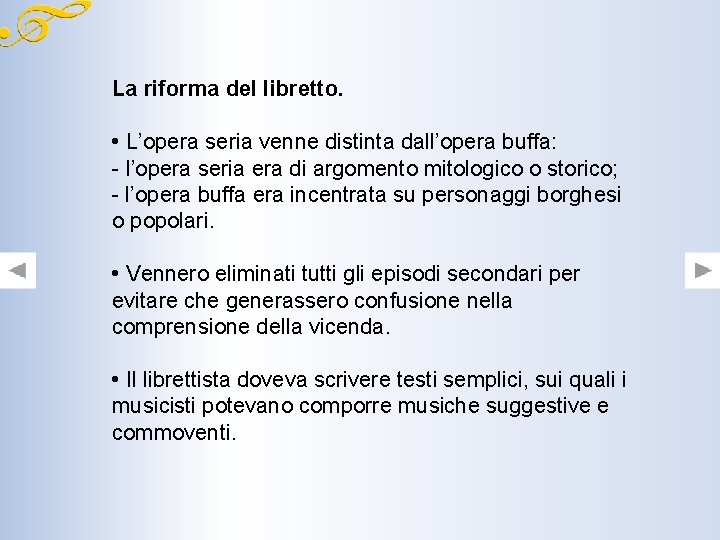 La riforma del libretto. • L’opera seria venne distinta dall’opera buffa: - l’opera seria La riforma del libretto. • L’opera seria venne distinta dall’opera buffa: - l’opera seria