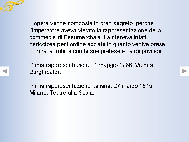 L’opera venne composta in gran segreto, perché l’imperatore aveva vietato la rappresentazione della commedia