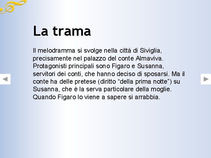 La trama Il melodramma si svolge nella città di Siviglia, precisamente nel palazzo del