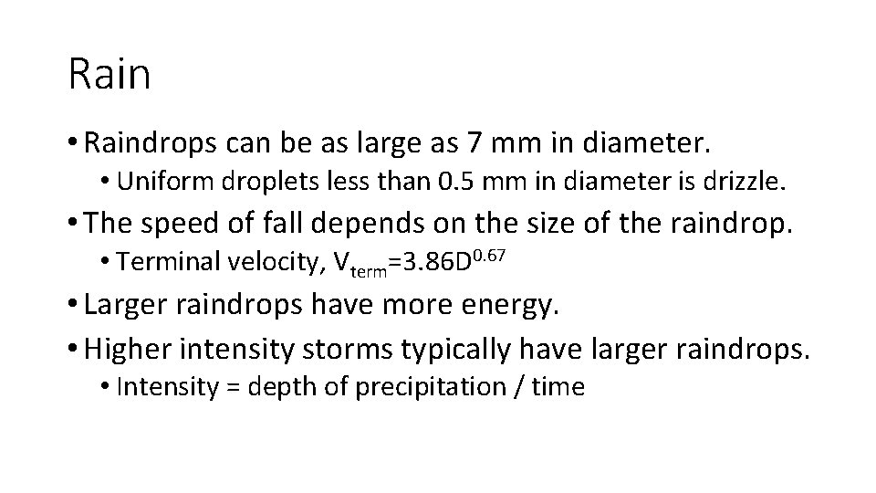 Rain • Raindrops can be as large as 7 mm in diameter. • Uniform