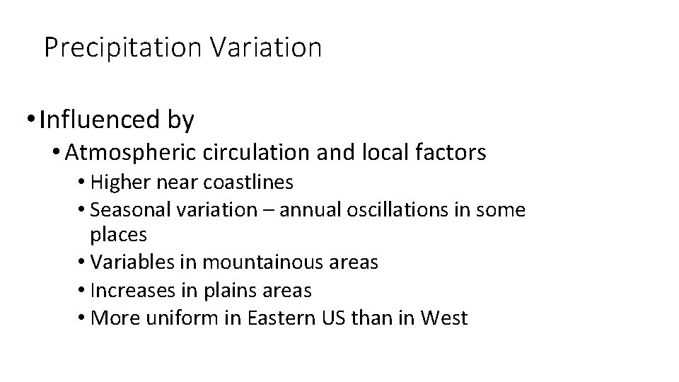 Precipitation Variation • Influenced by • Atmospheric circulation and local factors • Higher near