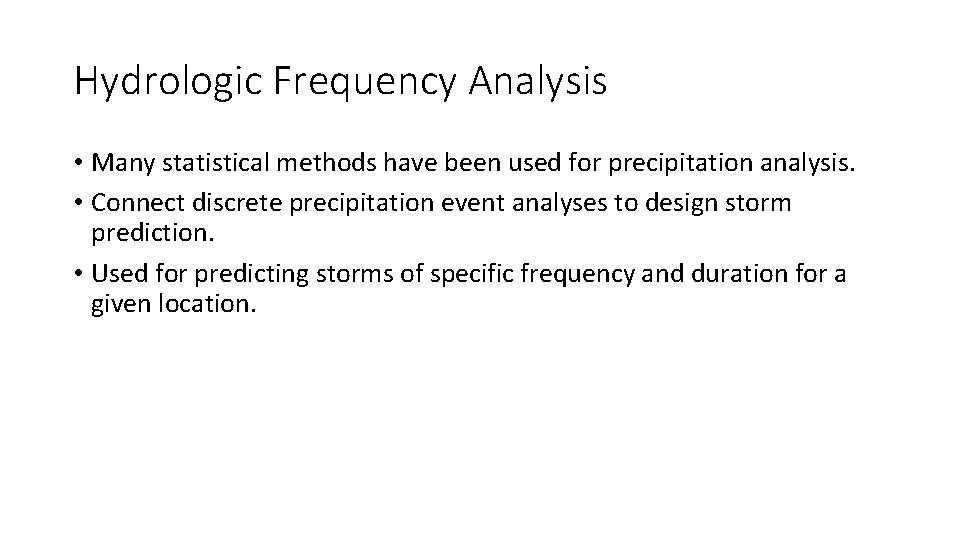 Hydrologic Frequency Analysis • Many statistical methods have been used for precipitation analysis. •