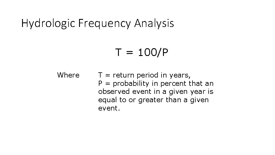 Hydrologic Frequency Analysis T = 100/P Where T = return period in years, P