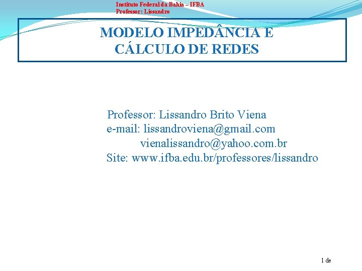 Instituto Federal da Bahia – IFBA Professor: Lissandro MODELO IMPED NCIA E CÁLCULO DE