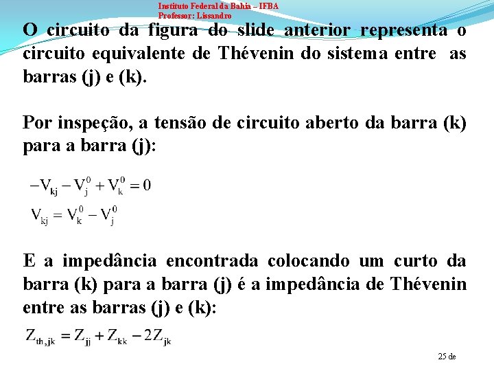 Instituto Federal da Bahia – IFBA Professor: Lissandro O circuito da figura do slide