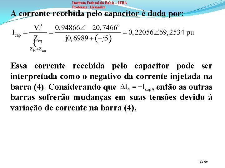 Instituto Federal da Bahia – IFBA Professor: Lissandro A corrente recebida pelo capacitor é