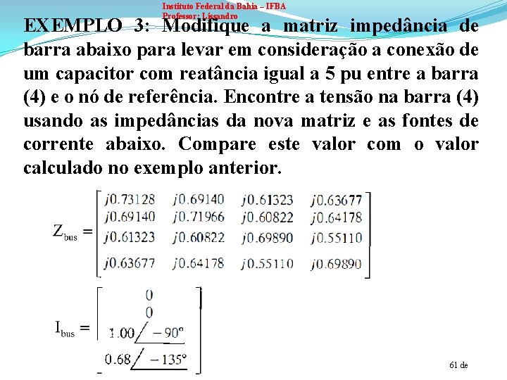Instituto Federal da Bahia – IFBA Professor: Lissandro EXEMPLO 3: Modifique a matriz impedância