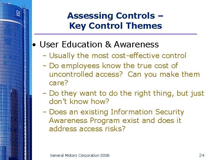 Assessing Controls – Key Control Themes • User Education & Awareness – Usually the