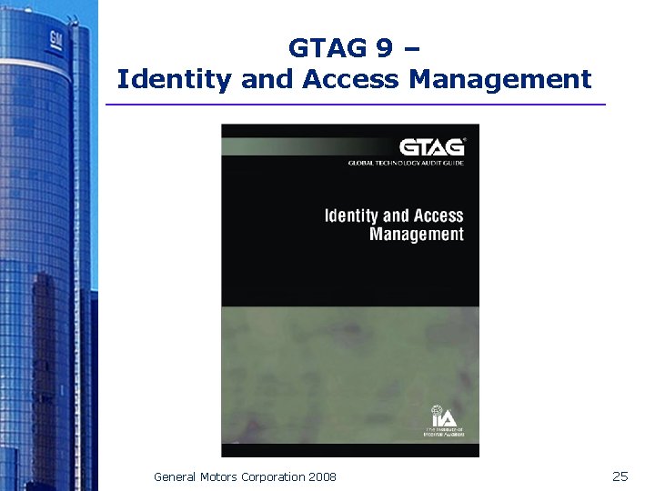 GTAG 9 – Identity and Access Management General Motors Corporation 2008 25 