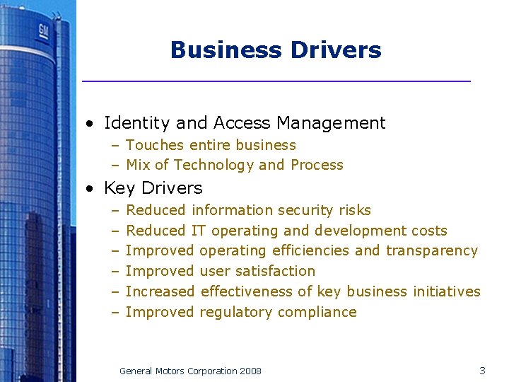 Business Drivers • Identity and Access Management – Touches entire business – Mix of