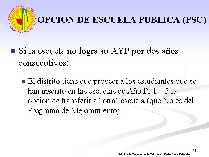 OPCION DE ESCUELA PUBLICA (PSC) n Si la escuela no logra su AYP por