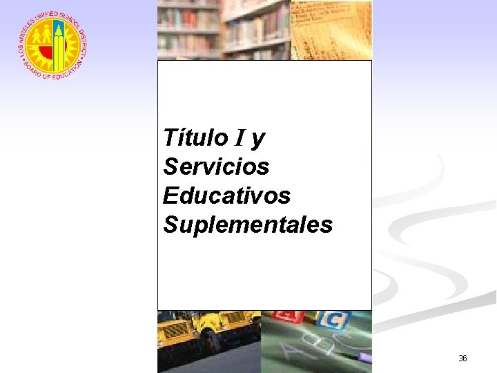 Título I y Servicios Educativos Suplementales 36 