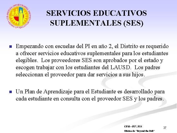 SERVICIOS EDUCATIVOS SUPLEMENTALES (SES) n Empezando con escuelas del PI en año 2, el