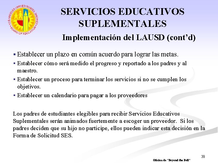 SERVICIOS EDUCATIVOS SUPLEMENTALES Implementación del LAUSD (cont’d) § Establecer un plazo en común acuerdo