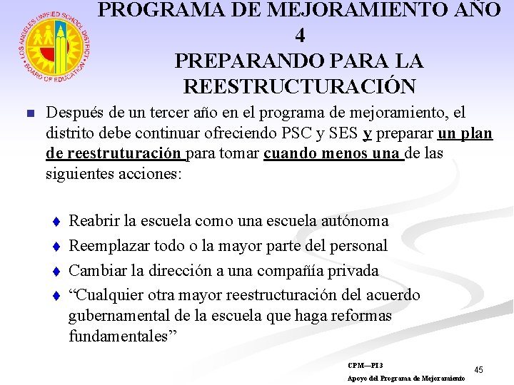 PROGRAMA DE MEJORAMIENTO AÑO 4 PREPARANDO PARA LA REESTRUCTURACIÓN n Después de un tercer