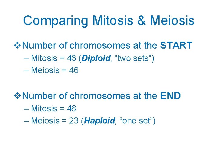 Comparing Mitosis & Meiosis v. Number of chromosomes at the START – Mitosis =