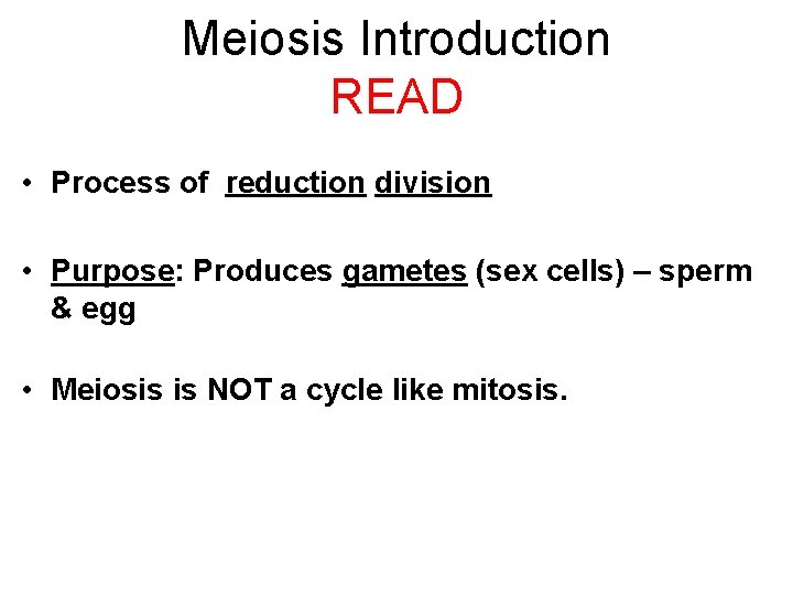 Meiosis Introduction READ • Process of reduction division • Purpose: Produces gametes (sex cells)