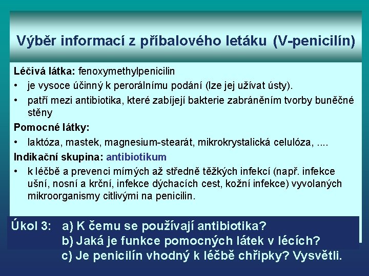 Výběr informací z příbalového letáku (V-penicilín) Léčivá látka: fenoxymethylpenicilin • je vysoce účinný k