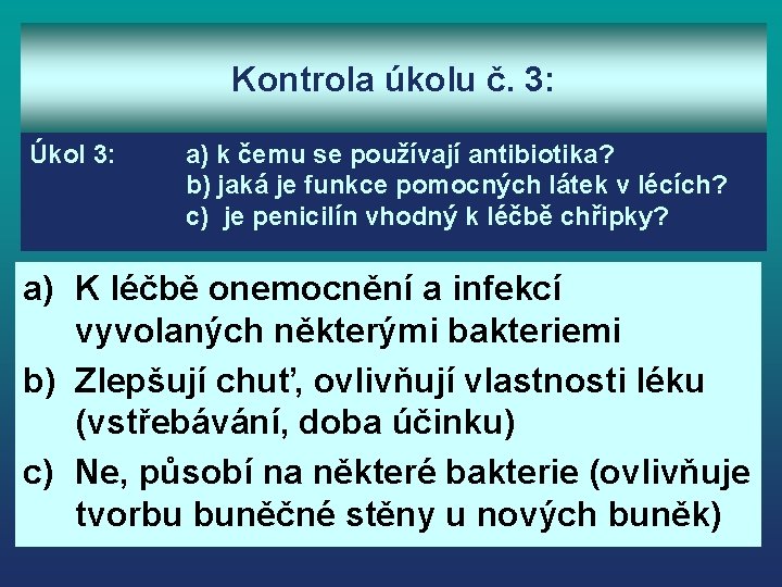 Kontrola úkolu č. 3: Úkol 3: a) k čemu se používají antibiotika? b) jaká