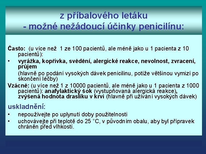 z příbalového letáku - možné nežádoucí účinky penicilínu: Často: (u více než 1 ze