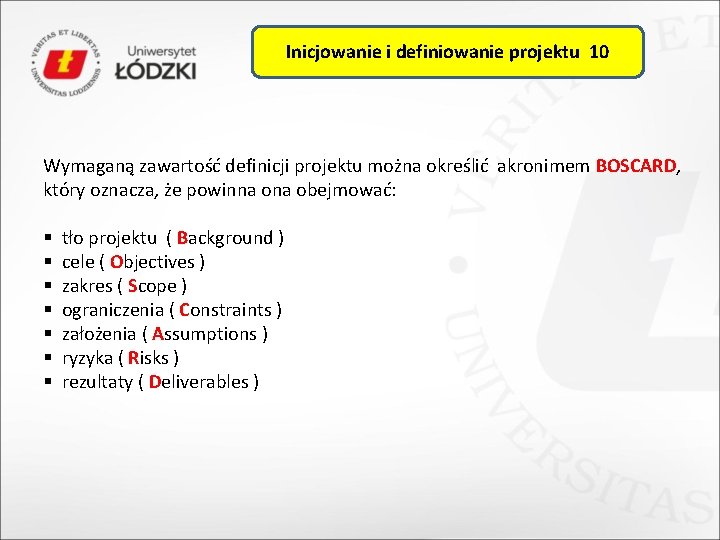 Inicjowanie i definiowanie projektu 10 Wymaganą zawartość definicji projektu można określić akronimem BOSCARD, który