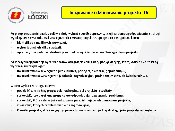 Inicjowanie i definiowanie projektu 16 Po przeprowadzeniu analizy celów należy wybrać sposób poprawy sytuacji