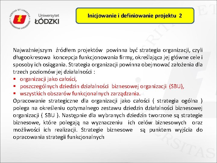 Inicjowanie i definiowanie projektu 2 Najważniejszym źródłem projektów powinna być strategia organizacji, czyli długookresowa