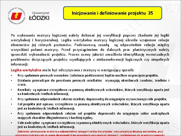 Inicjowanie i definiowanie projektu 35 Po wykonaniu matrycy logicznej należy dokonać jej weryfikacji poprzez