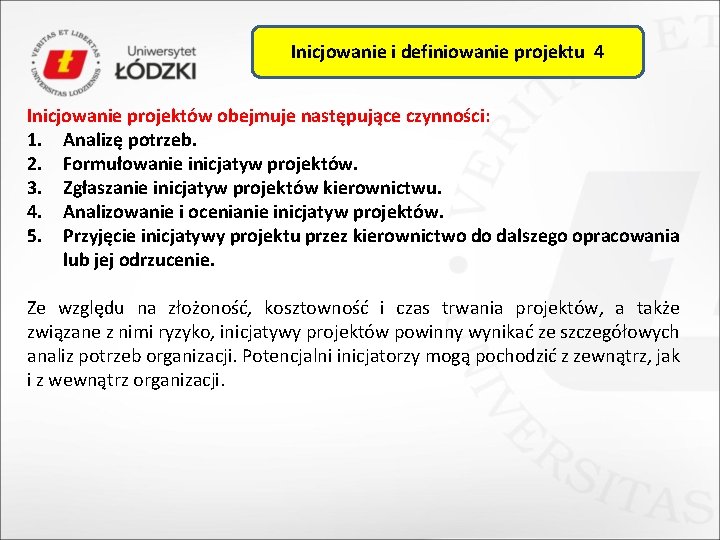 Inicjowanie i definiowanie projektu 4 Inicjowanie projektów obejmuje następujące czynności: 1. Analizę potrzeb. 2.