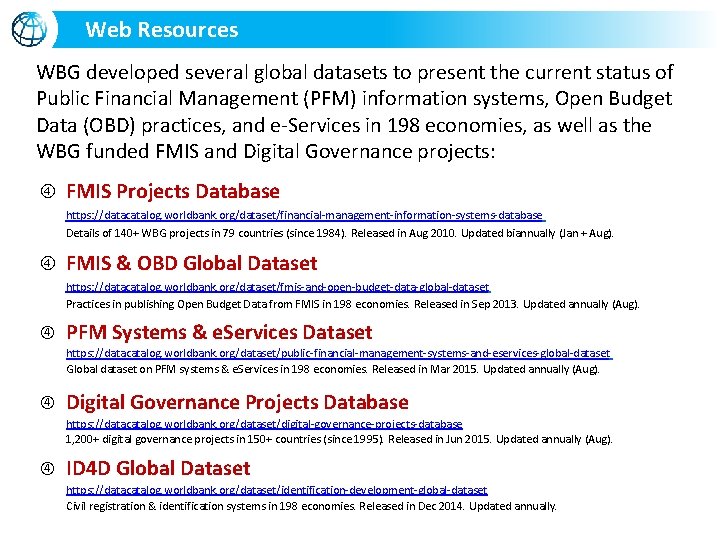 Web Resources www. worldbank. org/publicfinance/fmis WBG developed several global datasets to present the current